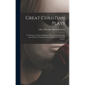 Great Christian Plays; a Collection of Classical Religious Plays in Acting Versions and of Selected Choral Readings Suitable for a Worship Service