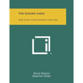 The Golden Ladle: How to Be a Cook Without Using Fire