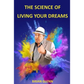 The Science of Living Your Dreams: Law of Attraction