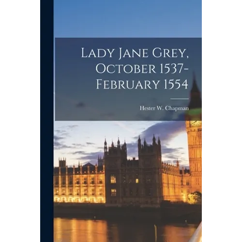 Lady Jane Grey, October 1537-February 1554