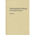 The Asian Way to Peace: A Story of Regional Cooperation