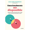 Emocionalmente No Disponible: Aprende a Construir Relaciones Sanas Y a Elegir Bien Las Personas Que Quieres a Tu Lado / Emotionally Unavailable