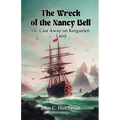 The Wreck of the Nancy Bell Or, Cast Away on Kerguelen Land