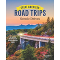 Great American Road Trips - Scenic Drives: Discover Insider Tips, Must-See Stops, Nearby Attractions and More