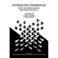 Integrating Experiences: Body and Mind Moving Between Contexts