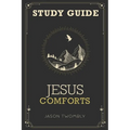 Jesus Comforts Study Guide