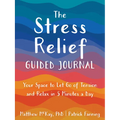 The Stress Relief Guided Journal: Your Space to Let Go of Tension and Relax in 5 Minutes a Day