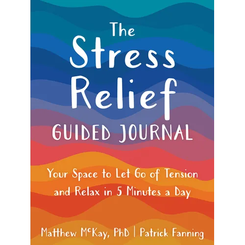 The Stress Relief Guided Journal: Your Space to Let Go of Tension and Relax in 5 Minutes a Day