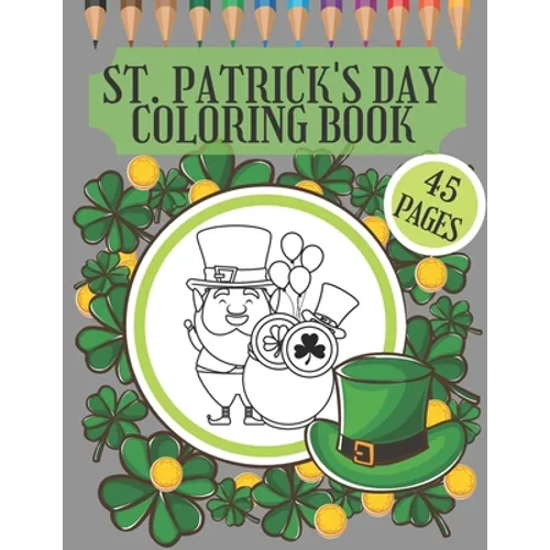 St. Patrick's Day Coloring Book: perfekte gift for preschoolers, kindergarten, toodlers and kids who want to learn more about Irish tradition