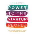 Power to the Startup People: How To Grow Your Startup Career When You're Not The Founder