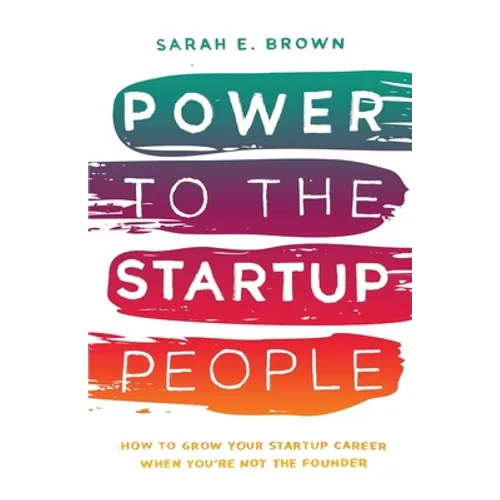 Power to the Startup People: How To Grow Your Startup Career When You're Not The Founder