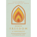 Finding Freedom in Constraint: Reimagining Spiritual Disciplines as a Communal Way of Life