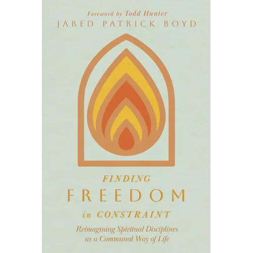 Finding Freedom in Constraint: Reimagining Spiritual Disciplines as a Communal Way of Life