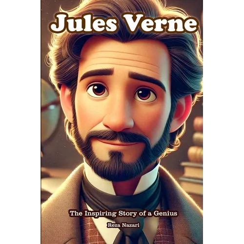Jules Verne: The Inspiring Story of a Genius