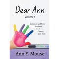 Dear Ann Volume 3: Letters to and from Teachers, Students, Parents, and More