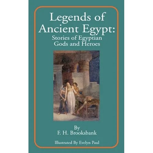 Legends of Ancient Egypt: Stories of Egyptian Gods and Heroes