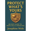 Protect What's Yours: An Easy Guild to Trusts, Wills and Protection