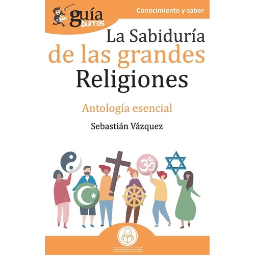 GuíaBurros La sabiduría de las grandes religiones: Antología esencial