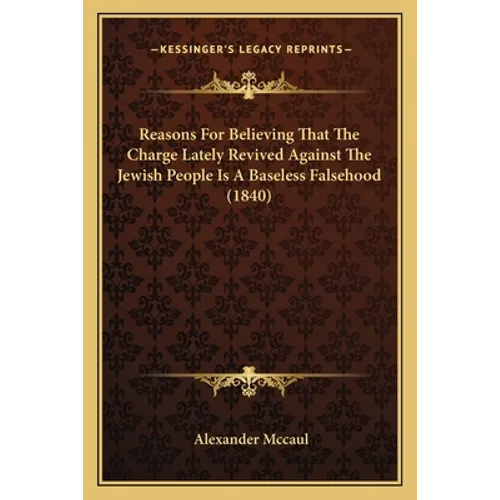 Reasons For Believing That The Charge Lately Revived Against The Jewish People Is A Baseless Falsehood (1840)
