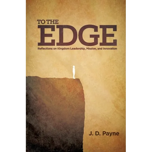 To the Edge: Reflections on Kingdom Leadership, Mission, and Innovation