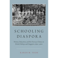 Schooling Diaspora: Women, Education, and the Overseas Chinese in British Malaya and Singapore, 1850s-1960s