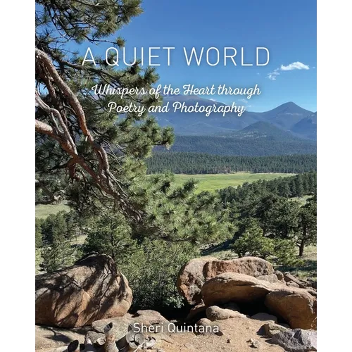 A Quiet World: Whispers of the Heart through Poetry and Photography