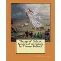 The age of fable; or, Beauties of mythology. By: Thomas Bulfinch