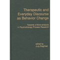 Therapeutic and Everyday Discourse as Behavior Change: Towards a Micro-Analysis in Psychotherapy Process Research
