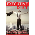 The Executive Diet: Executive Essentials by 13 Thought Leaders