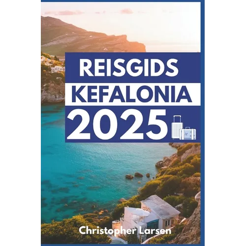 Reisgids Kefalonia 2025: Een reis door de tijd, de natuur en de overheerlijke keuken