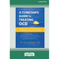 Clinician's Guide to Treating OCD: The Most Effective CBT Approaches for Obsessive-Compulsive Disorder (16pt Large Print Format)