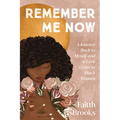 Remember Me Now: A Journey Back to Myself and a Love Letter to Black Women