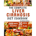 The Complete Liver Cirrhosis Diet Cookbook 2024: Quick and Easy Friendly Recipes to Improve your Liver and Overall Health