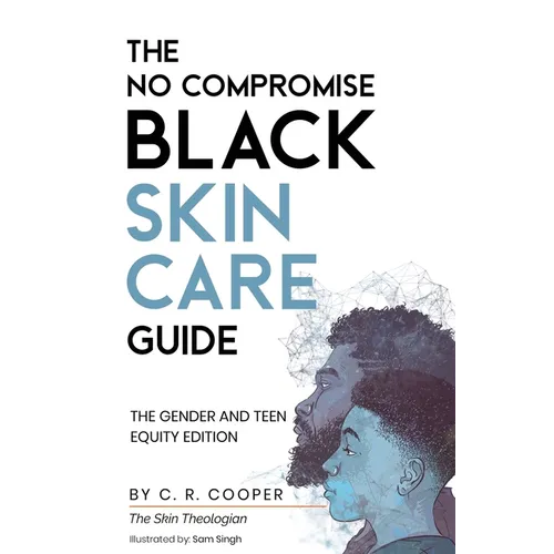 The No Compromise Black Skin Care Guide: The Gender and Teen Equity Edition