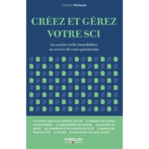 Créez et gérez votre SCI: La société civile immobilière au service de votre patrimoine
