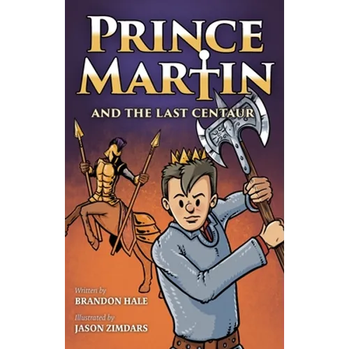 Prince Martin and the Last Centaur: A Tale of Two Brothers, a Courageous Kid, and the Duel for the Desert