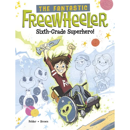 The Fantastic Freewheeler, Sixth-Grade Superhero!: A Graphic Novel