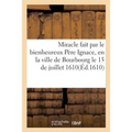 Miracle Fait Par Le Bienheureux Père Ignace, En La Ville de Bourbourg