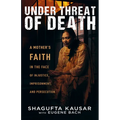 Under Threat of Death: A Mother's Faith in the Face of Injustice, Imprisonment, and Persecution