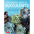 The Essential Book of Succulents: A Guide to the 250 Best Varieties for Beginners