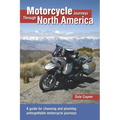 Motorcycle Journeys Through North America: A Guide for Choosing and Planning Unforgettable Motorcycle Journeys