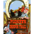 Your Life as a Pioneer on the Oregon Trail