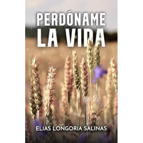 Perdóname la vida