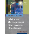The Tracks We Leave: Ethics and Management Dilemmas in Healthcare, Third Edition