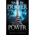 Walk in Prayer Power: A Journal To Grow And Strengthen Your Prayer Life