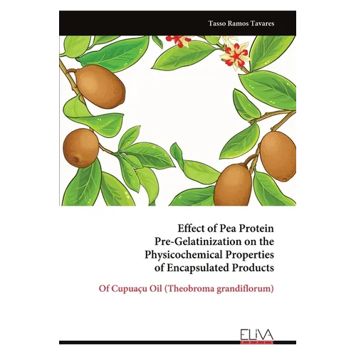 Effect of Pea Protein Pre-Gelatinization on the Physicochemical Properties of Encapsulated Products