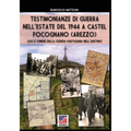 Testimonianze di guerra nell'estate del 1944 a Castel Focognano (Arezzo): Luci e ombre della guerra partigiana nell'Aretino