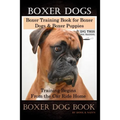 Boxer Dogs, Boxer Training Book for Boxer Dogs & Boxer Puppies By D!G THIS DOG Training Training Begins From the Car Ride Home, Boxer Dog Book