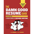 The Damn Good Resume Guide: A Crash Course in Resume Writing