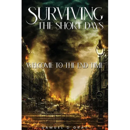 Surviving The Short Days: Welcome To The End Time